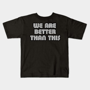 We Are Better Than This Vote Joe Biden Kamala Harris 2020 Kids T-Shirt